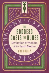 "The Goddess Casts the Runes: Divination and Wisdom of the Earth Mother" by Anu Dudley "The Goddess Casts the Runes: Divination and Wisdom of the Earth Mother" by Anu Dudley