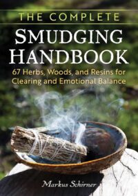 "The Complete Smudging Handbook: 67 Herbs, Woods, and Resins for Clearing and Emotional Balance" by Markus Schirner