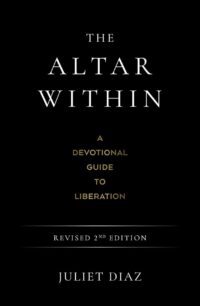 "The Altar Within: A Devotional Guide to Liberation" by Juliet Diaz (revised 2nd edition)