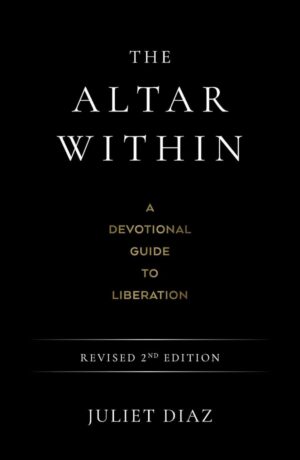 "The Altar Within: A Devotional Guide to Liberation" by Juliet Diaz (revised 2nd edition)