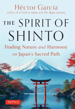 "Spirit of Shinto: Finding Nature and Harmony on Japan's Sacred Path" by Héctor García