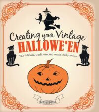 "Creating Your Vintage Hallowe'en: The folklore, traditions, and some crafty makes" by Marion Paull