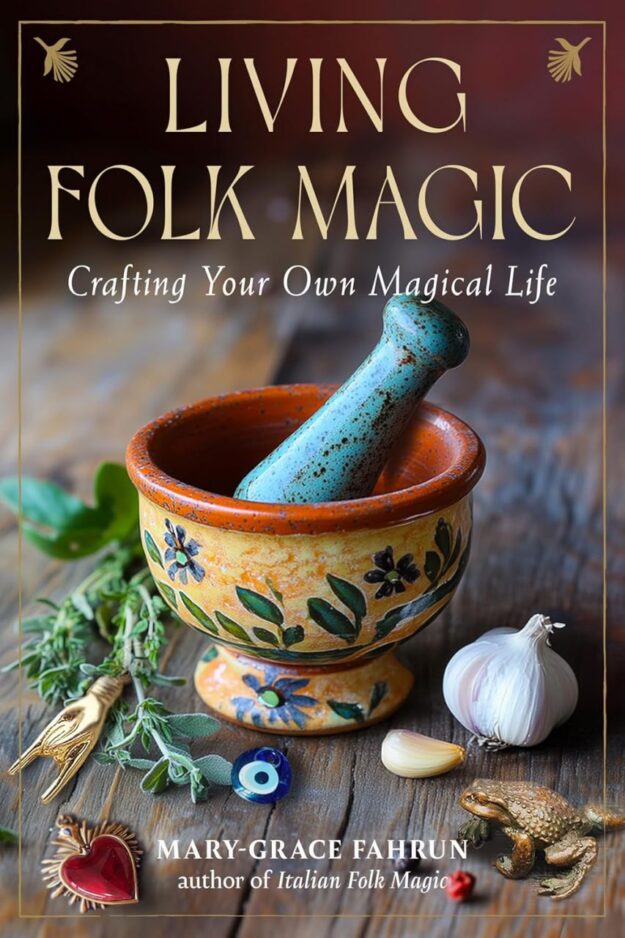 "Living Folk Magic: Crafting Your Own Magical Life" by Mary-Grace Fahrun