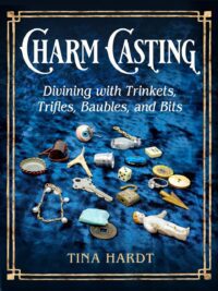 "Charm Casting: Divining with Trinkets, Trifles, Baubles, and Bits" by Tina Hardt