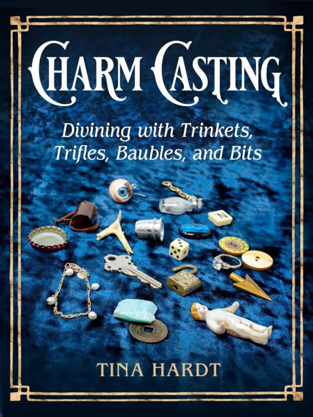 "Charm Casting: Divining with Trinkets, Trifles, Baubles, and Bits" by Tina Hardt