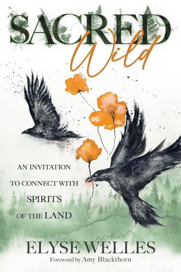 "Sacred Wild: An Invitation to Connect with Spirits of the Land" by Elyse Welles