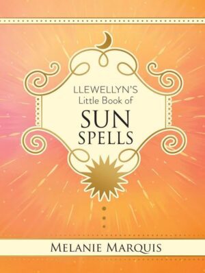 "Llewellyn's Little Book of Sun Spells" by Melanie Marquis
