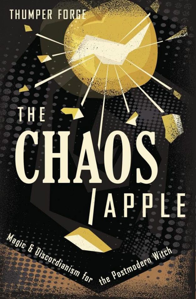 "The Chaos Apple: Magic & Discordianism for the Postmodern Witch" by Thumper Forge