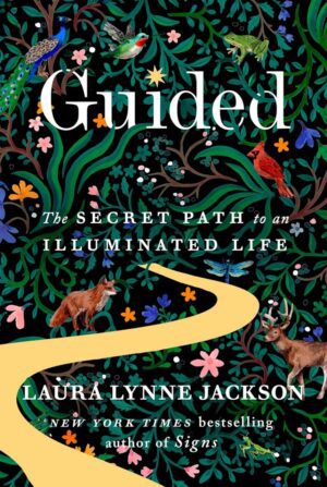 "Guided: The secret path to an illuminated life" by Laura Lynne Jackson