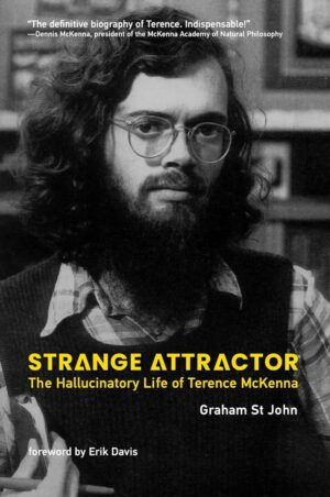 "Strange Attractor: The Hallucinatory Life of Terence McKenna" by Graham St John