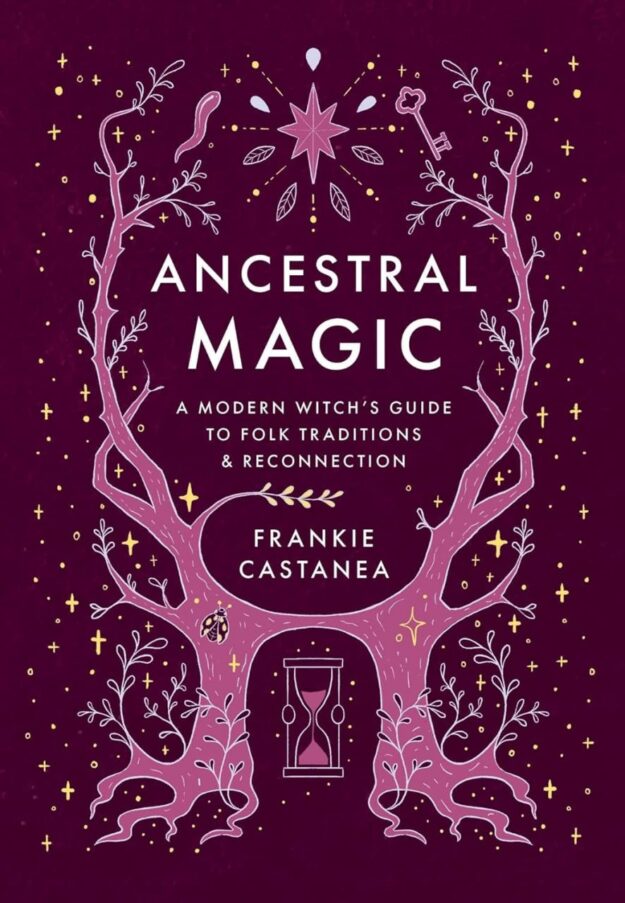 "Ancestral Magic: A Modern Witch's Guide to Folk Traditions & Reconnection" by Frankie Castanea