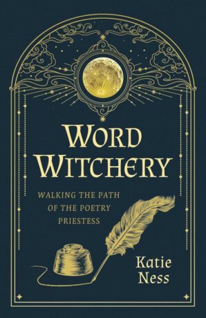"Word Witchery: Walking the Path of the Poetry Priestess" by Katie Ness