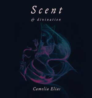 "Scent and Divination" by Camelia Elias