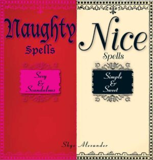 "Naughty Spells/Nice Spells: Sexy And Scandalous/Simple And Sweet" by Skye Alexander