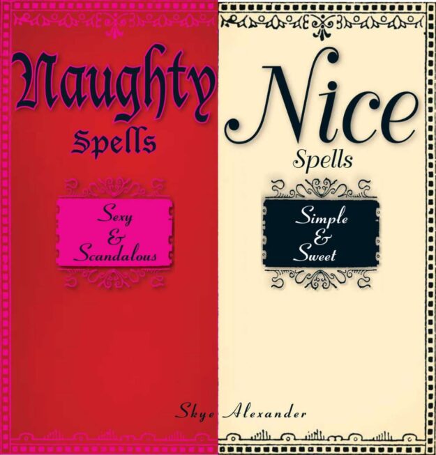 "Naughty Spells/Nice Spells: Sexy And Scandalous/Simple And Sweet" by Skye Alexander