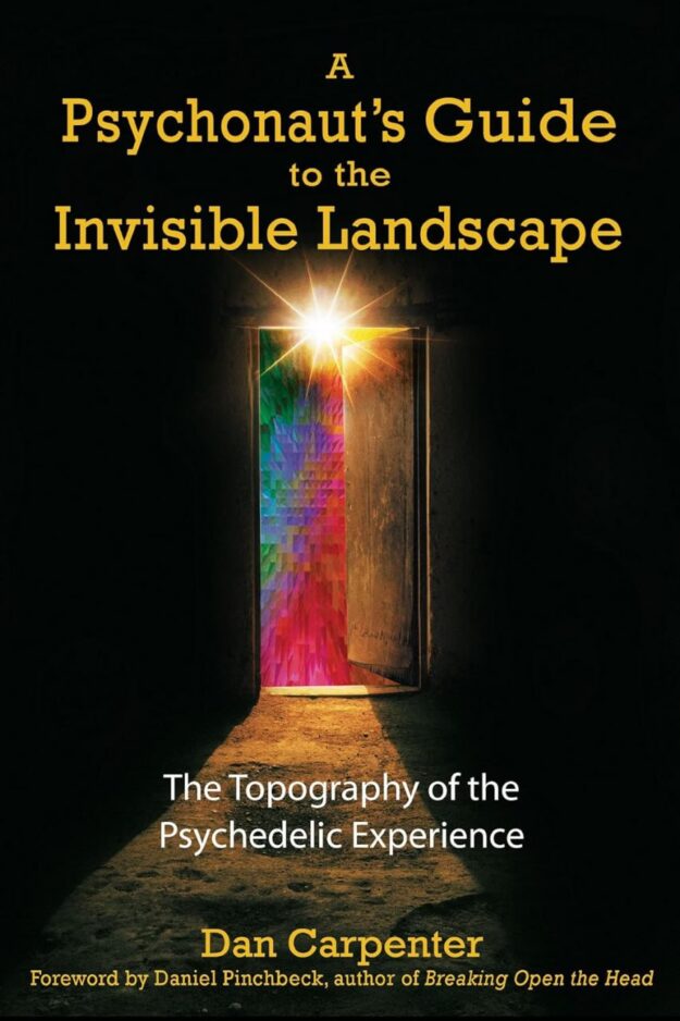 "A Psychonaut's Guide to the Invisible Landscape: The Topography of the Psychedelic Experience" by Dan Carpenter