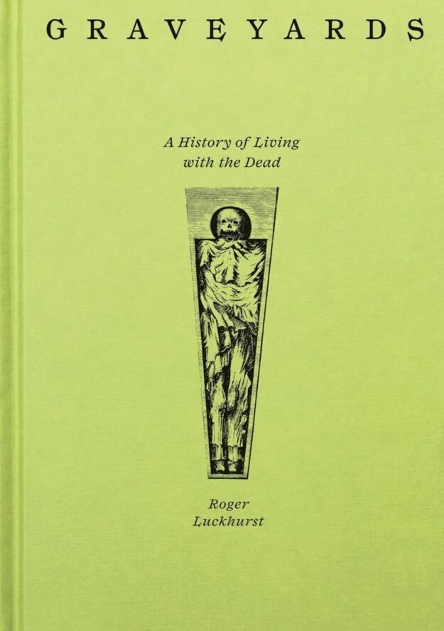 "Graveyards: A History of Living with the Dead" by Roger Luckhurst