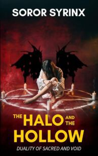 "The Halo and the Hollow: Duality of Sacred and Void" by Soror Syrinx