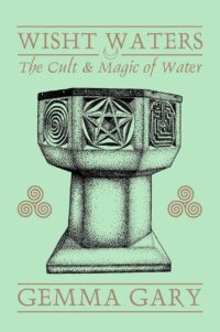 "Wisht Waters: The Cult & Magic Of Water" by Gemma Gary