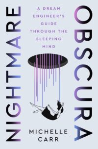 "Nightmare Obscura: A Dream Engineer's Guide Through the Sleeping Mind" by Michelle Carr "Nightmare Obscura: A Dream Engineer's Guide Through the Sleeping Mind" by Michelle Carr