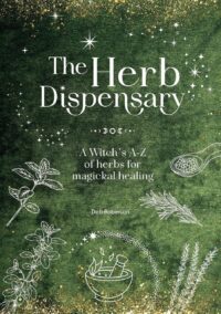 "The Herb Dispensary: A Witch's A-Z of herbs for magickal healing" by Deb Robinson