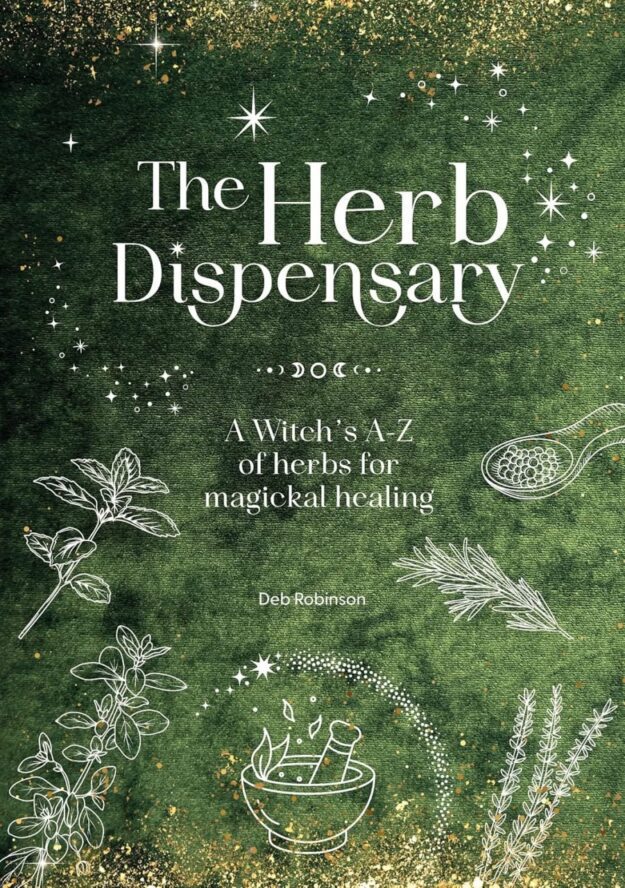 "The Herb Dispensary: A Witch's A-Z of herbs for magickal healing" by Deb Robinson