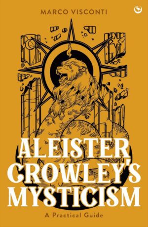 "Aleister Crowley's Mysticism: A Practical Guide" by Marco Visconti
