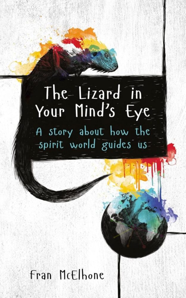 "The Lizard in Your Mind's Eye: A story about how the spirit world guides us" by Fran McElhone