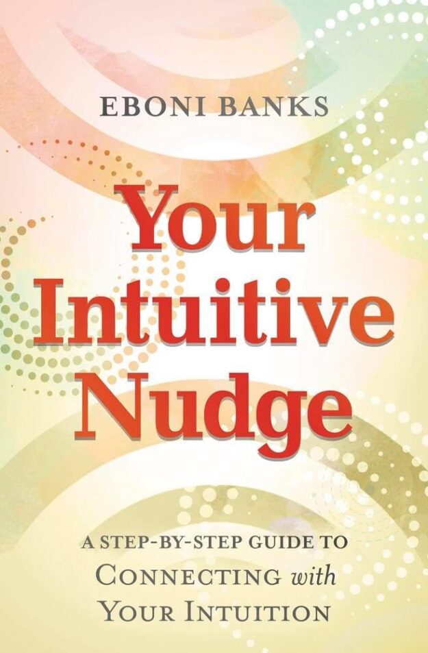 "Your Intuitive Nudge: A Step-by-Step Guide to Connecting with Your Intuition" by Eboni Banks