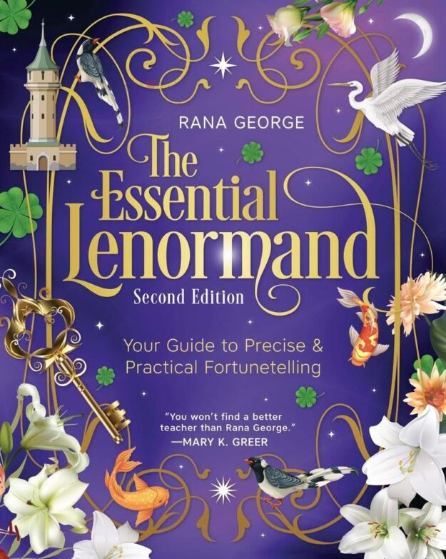 "The Essential Lenormand: Your Guide to Precise & Practical Fortunetelling" by Rana George (2nd edition)