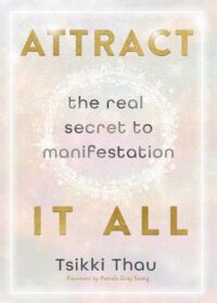 "Attract It All: The Real Secret to Manifestation" by Tsikki Thau "Attract It All: The Real Secret to Manifestation" by Tsikki Thau