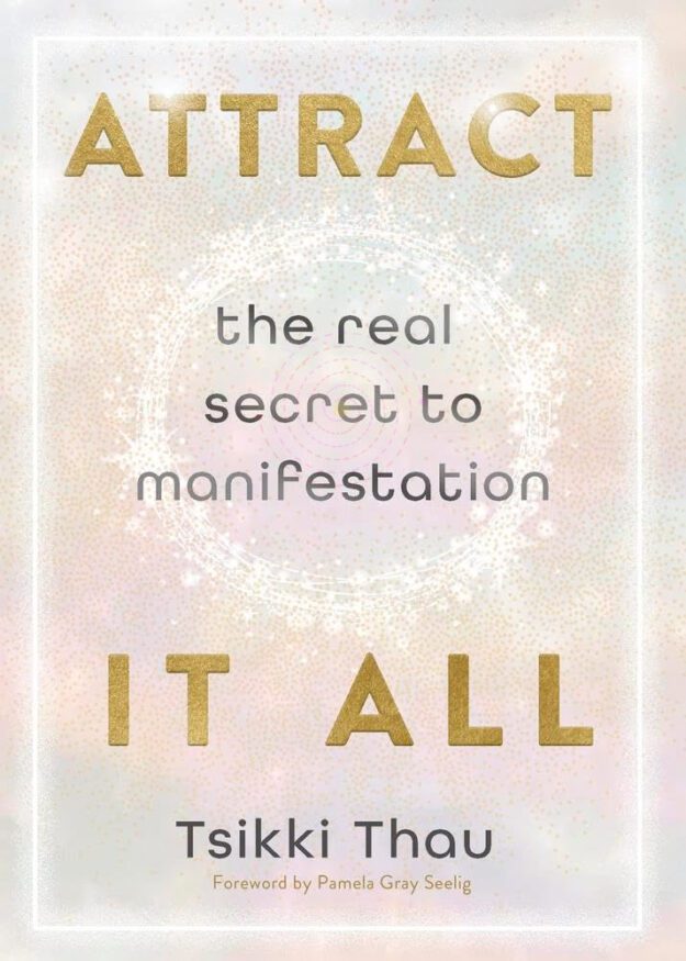 "Attract It All: The Real Secret to Manifestation" by Tsikki Thau