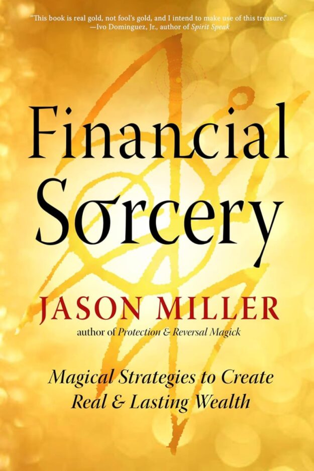 "Financial Sorcery: Magical Strategies to Create Real and Lasting Wealth" by Jason Miller (2025 revised edition)