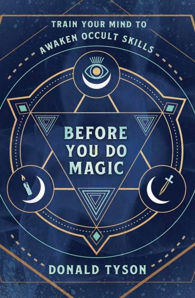 "Before You Do Magic: Train Your Mind to Awaken Occult Skills" by Donald Tyson