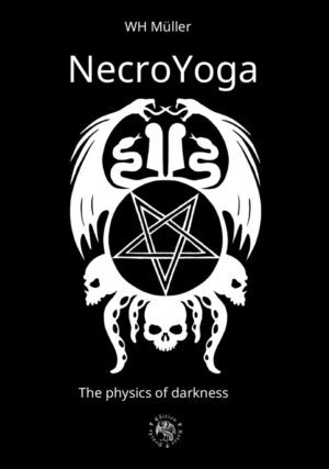 "NecroYoga: The Physics of Darkness" by W.H. Müller