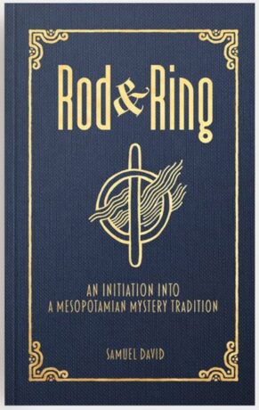 "Rod & Ring: An Initiation into a Mesopotamian Mystery Tradition" by Samuel David