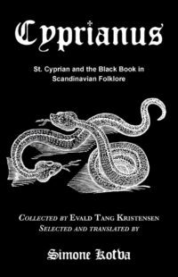 "Cyprianus: St. Cyprian and the Black Book in Scandinavian Folklore" by Simone Kotva "Cyprianus: St. Cyprian and the Black Book in Scandinavian Folklore" by Simone Kotva