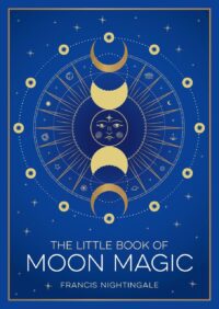 "The Little Book of Moon Magic: An Introduction to Lunar Lore, Rituals and Spells" by Francis Nightingale