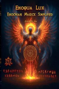 "Enoqua Lux: Enochian Magick Simplified" by Asamod Ka
