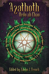 "Azathoth: Ordo ab Chao" edited by Aaron J. French