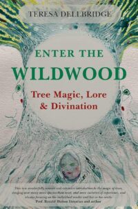 "Enter the Wildwood: Tree Magic, Lore & Divination" by Teresa Dellbridge