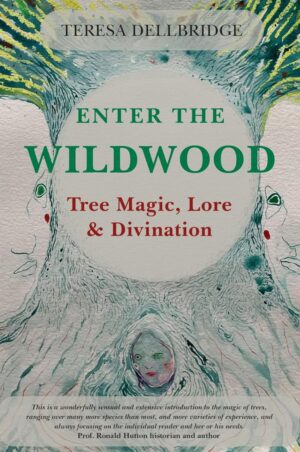 "Enter the Wildwood: Tree Magic, Lore & Divination" by Teresa Dellbridge