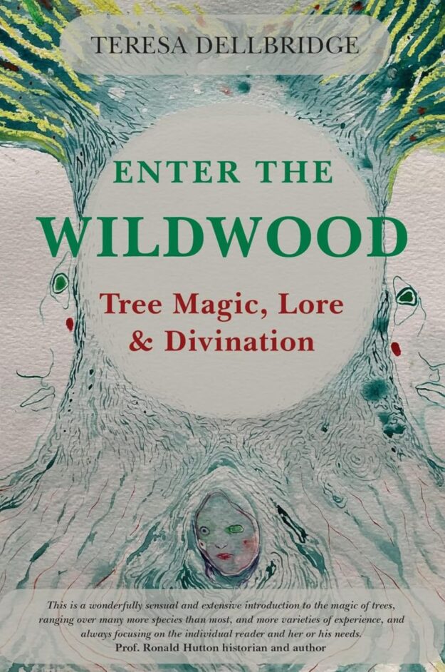 "Enter the Wildwood: Tree Magic, Lore & Divination" by Teresa Dellbridge