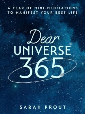 "Dear Universe 365: A Year of Mini-Meditations to Manifest Your Best Life" by Sarah Prout