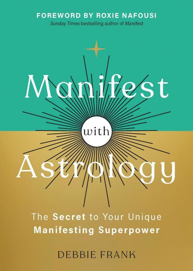 "Manifest with Astrology: The Secret to Your Unique Manifesting Superpower" by Debbie Frank