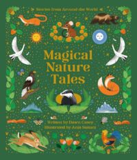 "Magical Nature Tales: Stories from Around the World" by Dawn Casey "Magical Nature Tales: Stories from Around the World" by Dawn Casey