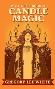 "Papa Gee's Book of Candle Magic" by Gregory Lee White
