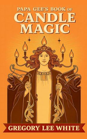 "Papa Gee's Book of Candle Magic" by Gregory Lee White