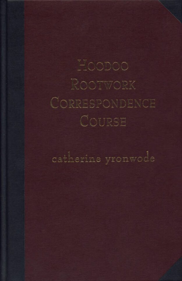 "Hoodoo Rootwork Correspondence Course : A One-Year Series of Weekly Lessons in African-American Conjure" by Catherine Yronwode