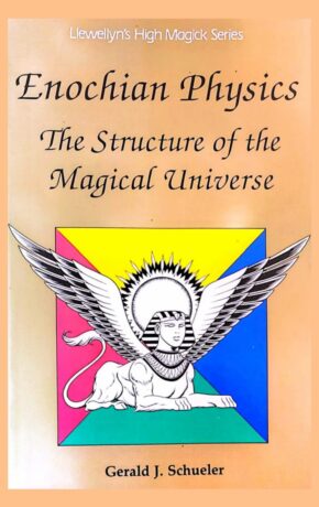 "Enochian Physics: The Structure of the Magical Universe" by Gerald J. Schueler
